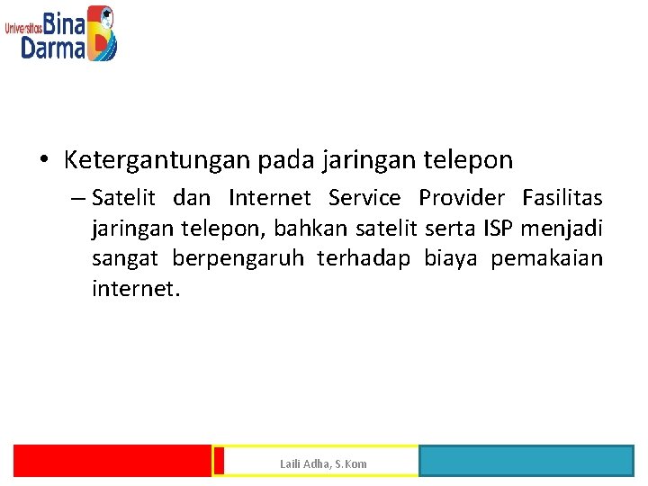  • Ketergantungan pada jaringan telepon – Satelit dan Internet Service Provider Fasilitas jaringan