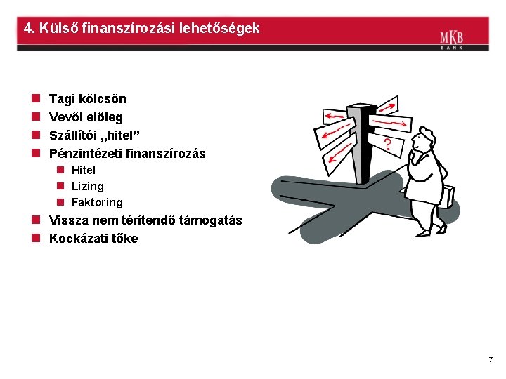 4. Külső finanszírozási lehetőségek n n Tagi kölcsön Vevői előleg Szállítói „hitel” Pénzintézeti finanszírozás