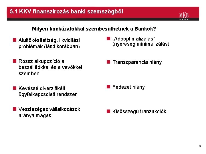 5. 1 KKV finanszírozás banki szemszögből Milyen kockázatokkal szembesülhetnek a Bankok? n Alultőkésítettség, likviditási