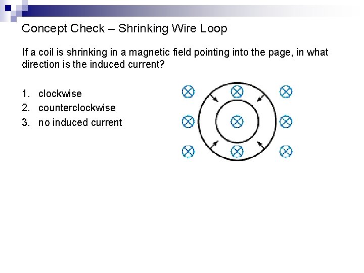 Concept Check – Shrinking Wire Loop If a coil is shrinking in a magnetic