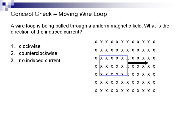 Concept Check – Moving Wire Loop A wire loop is being pulled through a