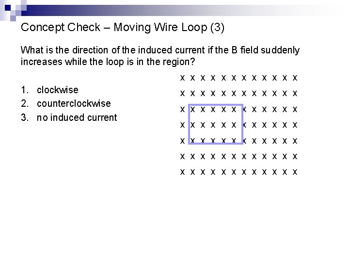 Concept Check – Moving Wire Loop (3) What is the direction of the induced