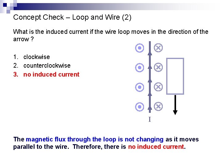 Concept Check – Loop and Wire (2) What is the induced current if the