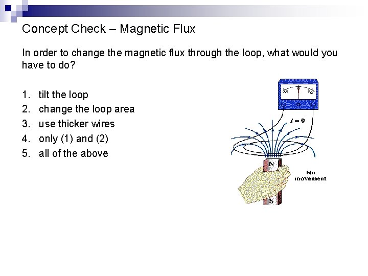 Concept Check – Magnetic Flux In order to change the magnetic flux through the