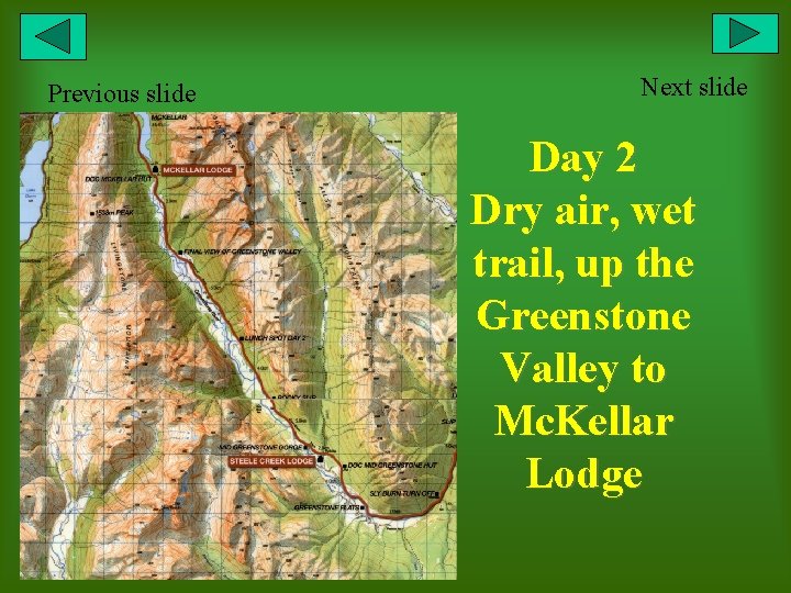 Previous slide Next slide Day 2 Dry air, wet trail, up the Greenstone Valley