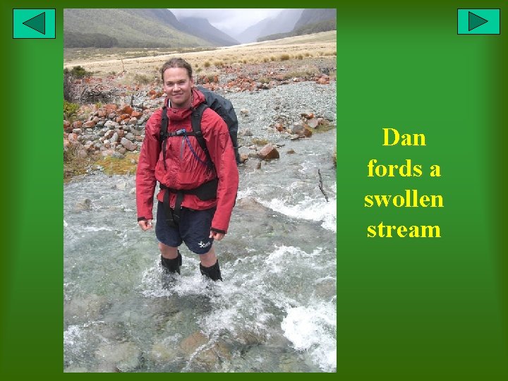 Dan fords a swollen stream 