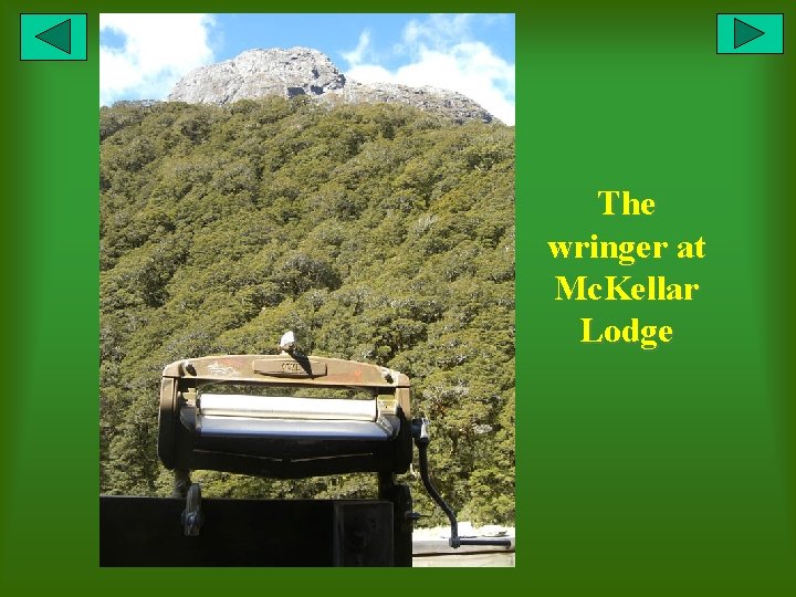 The wringer at Mc. Kellar Lodge 