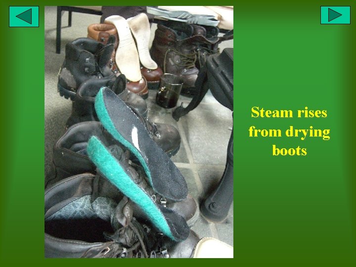 Steam rises from drying boots 