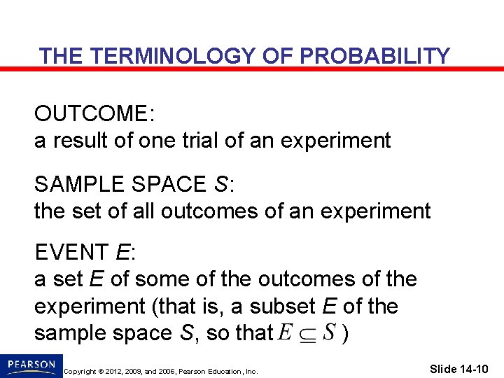 THE TERMINOLOGY OF PROBABILITY OUTCOME: a result of one trial of an experiment SAMPLE