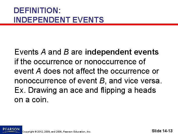 DEFINITION: INDEPENDENT EVENTS Events A and B are independent events if the occurrence or