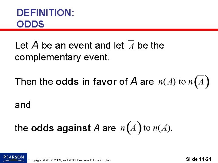 DEFINITION: ODDS Let A be an event and let complementary event. be the Then