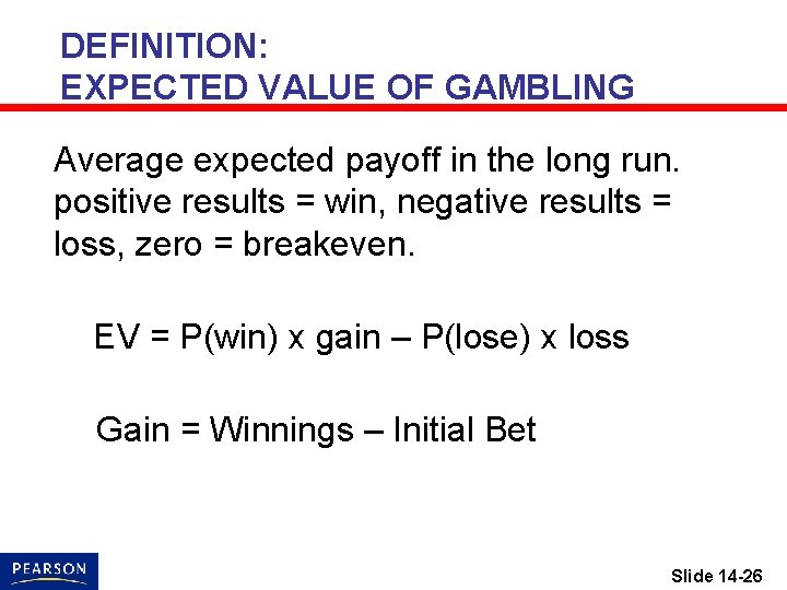 DEFINITION: EXPECTED VALUE OF GAMBLING Average expected payoff in the long run. positive results