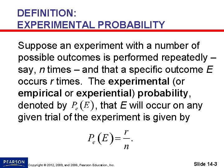 DEFINITION: EXPERIMENTAL PROBABILITY Suppose an experiment with a number of possible outcomes is performed