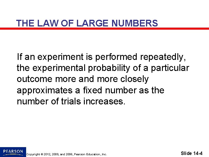 THE LAW OF LARGE NUMBERS If an experiment is performed repeatedly, the experimental probability