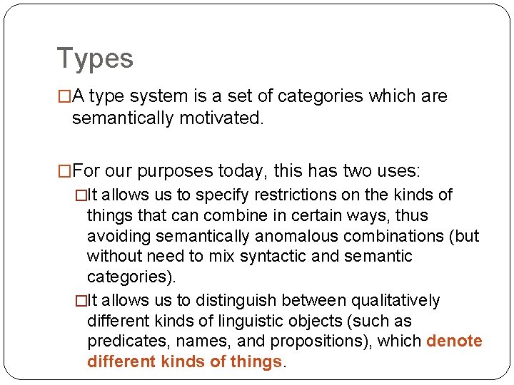 Types �A type system is a set of categories which are semantically motivated. �For