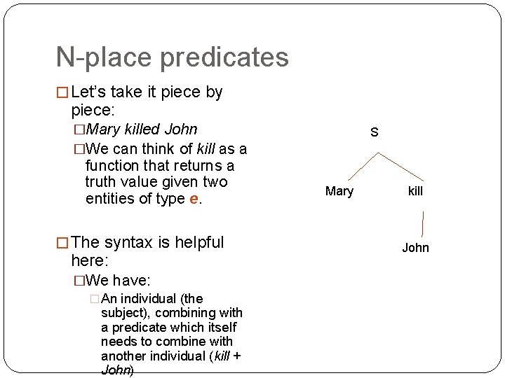 N-place predicates � Let’s take it piece by piece: �Mary killed John �We can