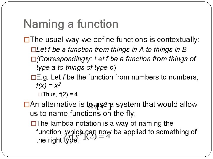 Naming a function �The usual way we define functions is contextually: �Let f be