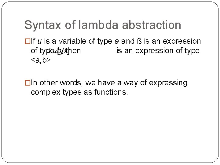 Syntax of lambda abstraction �If u is a variable of type a and ß