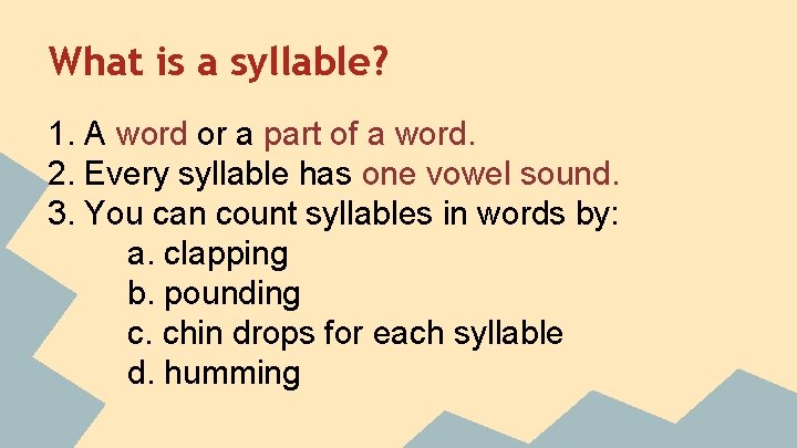 What is a syllable? 1. A word or a part of a word. 2.