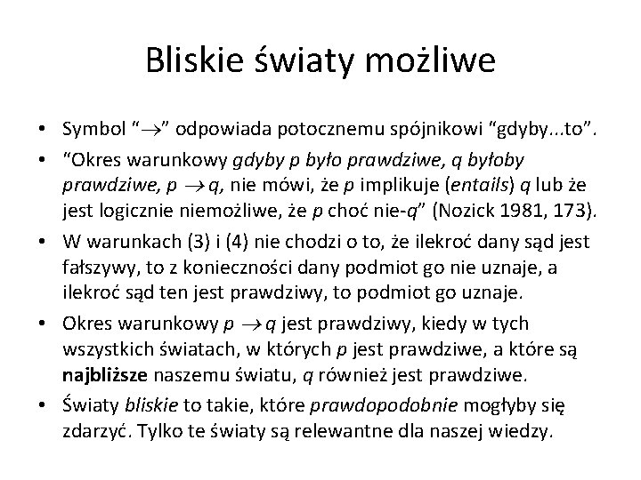 Bliskie światy możliwe • Symbol “ ” odpowiada potocznemu spójnikowi “gdyby. . . to”.