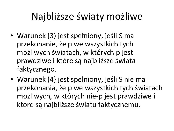 Najbliższe światy możliwe • Warunek (3) jest spełniony, jeśli S ma przekonanie, że p