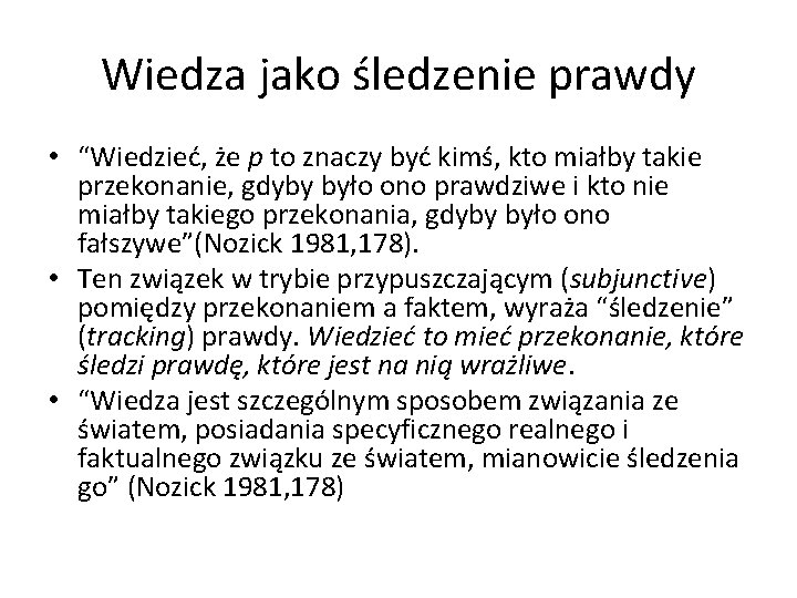 Wiedza jako śledzenie prawdy • “Wiedzieć, że p to znaczy być kimś, kto miałby