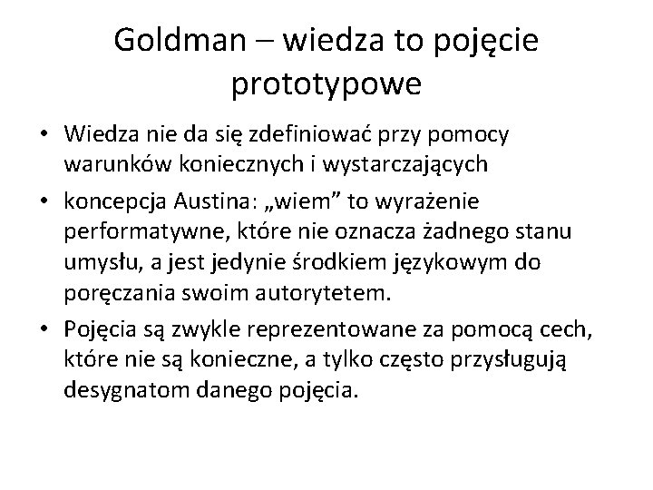 Goldman – wiedza to pojęcie prototypowe • Wiedza nie da się zdefiniować przy pomocy