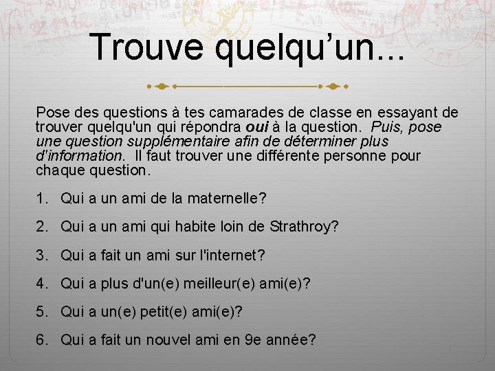 Trouve quelqu’un. . . Pose des questions à tes camarades de classe en essayant