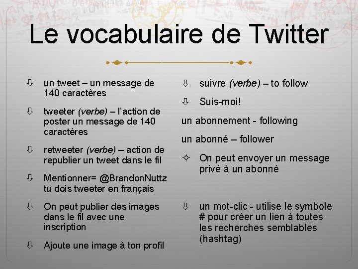 Le vocabulaire de Twitter un tweet – un message de 140 caractères tweeter (verbe)