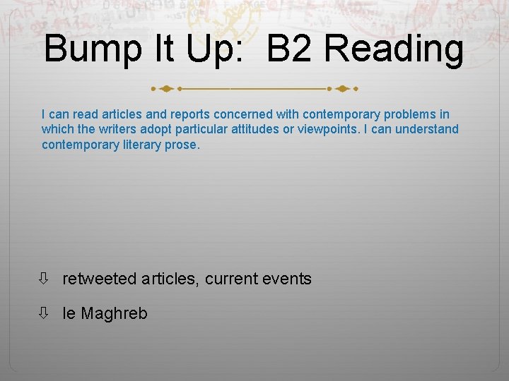 Bump It Up: B 2 Reading I can read articles and reports concerned with