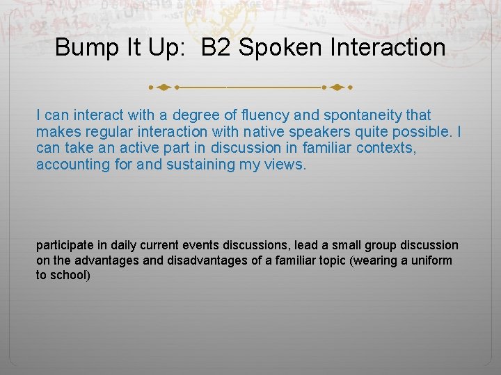 Bump It Up: B 2 Spoken Interaction I can interact with a degree of