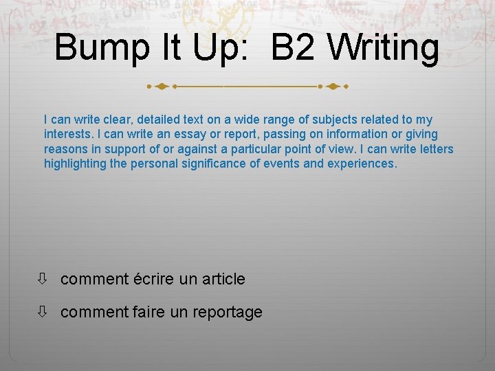 Bump It Up: B 2 Writing I can write clear, detailed text on a