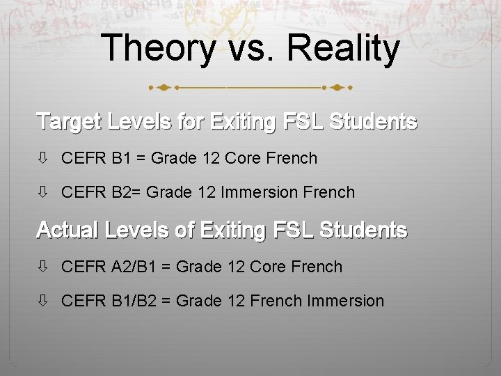 Theory vs. Reality Target Levels for Exiting FSL Students CEFR B 1 = Grade
