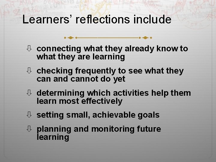 Learners’ reflections include connecting what they already know to what they are learning checking