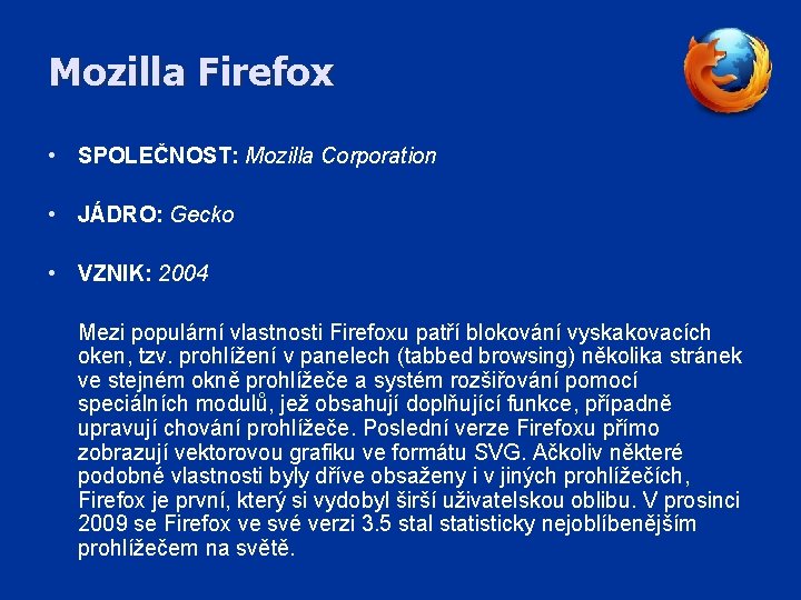 Mozilla Firefox • SPOLEČNOST: Mozilla Corporation • JÁDRO: Gecko • VZNIK: 2004 Mezi populární