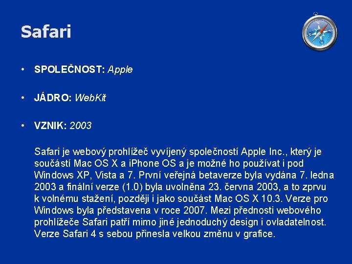 Safari • SPOLEČNOST: Apple • JÁDRO: Web. Kit • VZNIK: 2003 Safari je webový