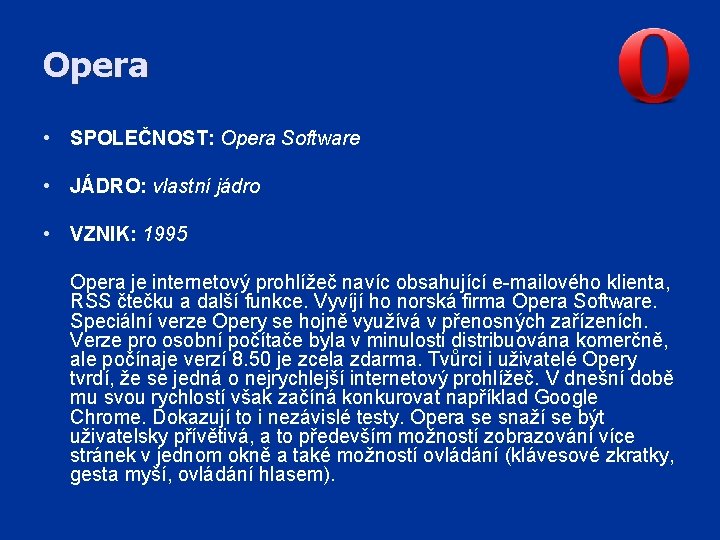 Opera • SPOLEČNOST: Opera Software • JÁDRO: vlastní jádro • VZNIK: 1995 Opera je