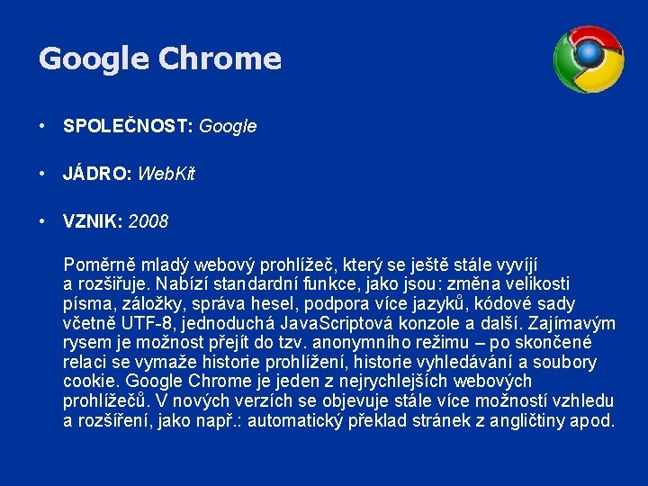 Google Chrome • SPOLEČNOST: Google • JÁDRO: Web. Kit • VZNIK: 2008 Poměrně mladý