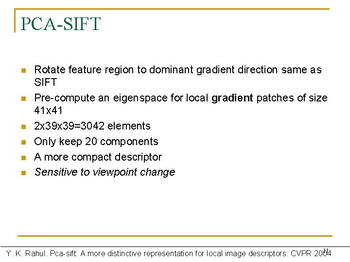 PCA-SIFT n n n Rotate feature region to dominant gradient direction same as SIFT