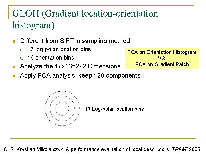 GLOH (Gradient location-orientation histogram) n Different from SIFT in sampling method q q n