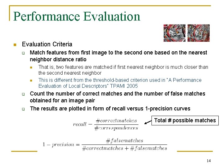 Performance Evaluation n Evaluation Criteria q Match features from first image to the second