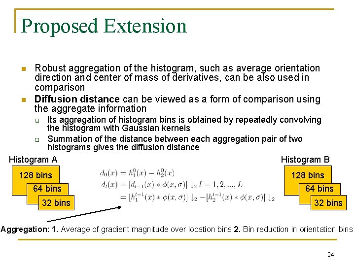 Proposed Extension n n Robust aggregation of the histogram, such as average orientation direction
