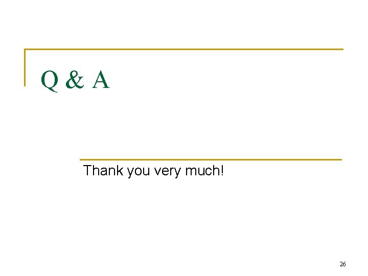 Q&A Thank you very much! 26 