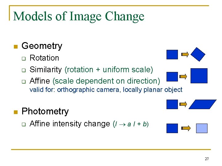 Models of Image Change n Geometry q q q Rotation Similarity (rotation + uniform