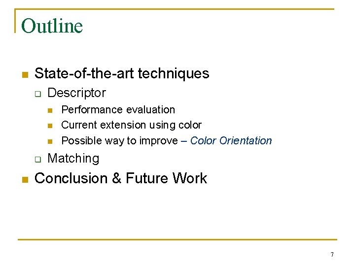 Outline n State-of-the-art techniques q Descriptor n n n q n Performance evaluation Current