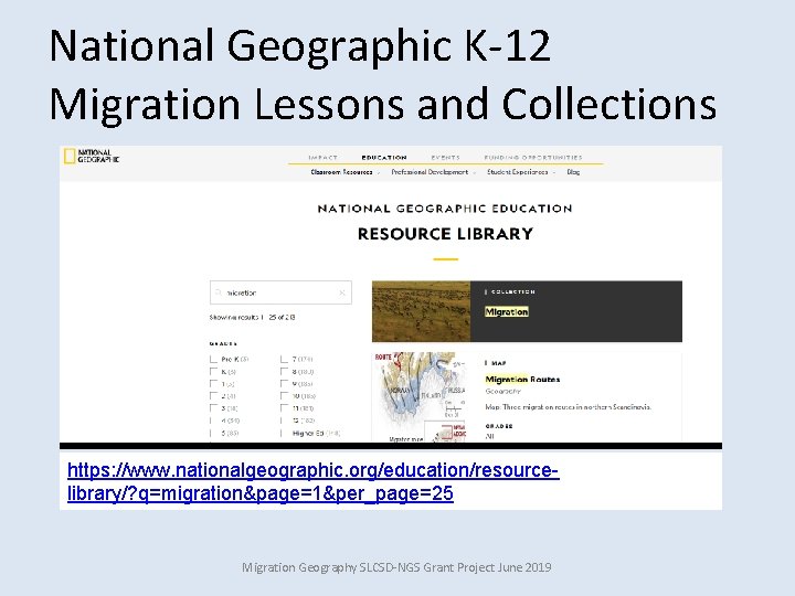 National Geographic K-12 Migration Lessons and Collections https: //www. nationalgeographic. org/education/resourcelibrary/? q=migration&page=1&per_page=25 Migration Geography