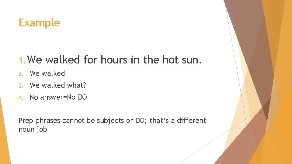 Example 1. We walked for hours in the hot sun. 2. We walked 3.