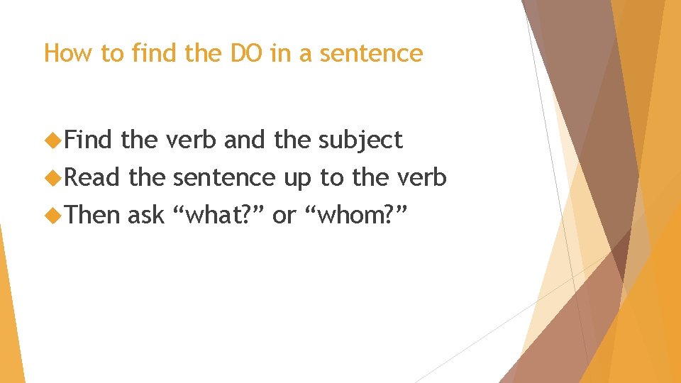 How to find the DO in a sentence Find the verb and the subject