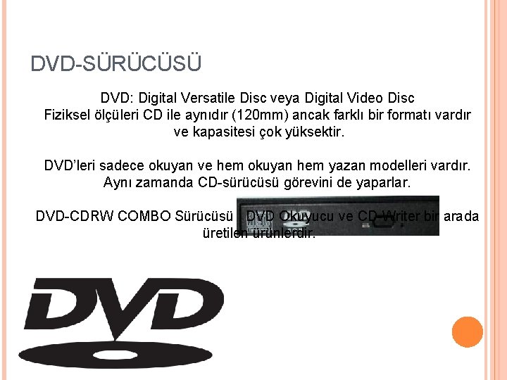 DVD-SÜRÜCÜSÜ DVD: Digital Versatile Disc veya Digital Video Disc Fiziksel ölçüleri CD ile aynıdır