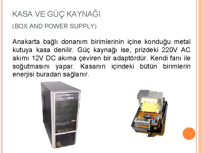 KASA VE GÜÇ KAYNAĞI (BOX AND POWER SUPPLY) Anakarta bağlı donanım birimlerinin içine konduğu